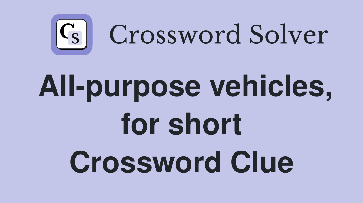 Allpurpose vehicles, for short Crossword Clue Answers Crossword Solver